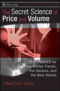 The Secret Science of Price and Volume: Techniques for Spotting Market Trends, Hot Sectors, and the Best Stocks (Hardcover)