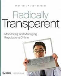 Radically Transparent : Monitoring and Managing Reputations Online (Paperback)