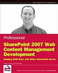 Professional SharePoint 2007 Web Content Management Development: Building Publishing Sites with Office SharePoint Server 2007                          (Paperback)