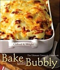 Bake Until Bubbly: The Ultimate Casserole Cookbook (Paperback)