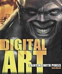 Digital Art: Painting with Pixels (Library Binding)