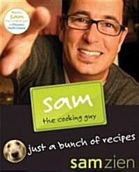 Sam the Cooking Guy: Just a Bunch of Recipes (Paperback)