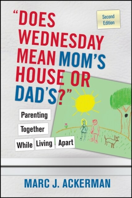 Does Wednesday Mean Moms House or Dads? Parenting Together While Living Apart (Paperback, 2)