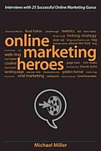 Online Marketing Heroes: Interviews with 25 Successful Online Marketing Gurus (Hardcover)
