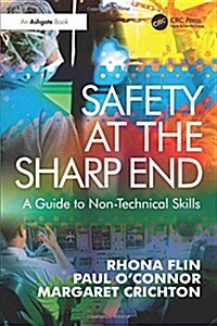 Safety at the Sharp End : A Guide to Non-technical Skills (Paperback)