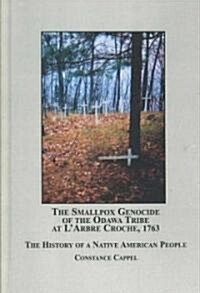 The Smallpox Genocide of the Odawa Tribe at Larbre Croche, 1763 (Hardcover)