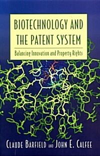 Biotechnology and the Patent System: Balancing Innovation and Property Rights (Paperback)