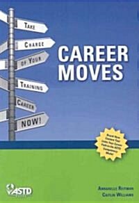 Career Moves: Take Charge of Your Training Career Now! (Paperback)