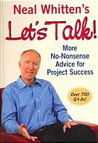 Neal Whittens Lets Talk! More No-Nonsense Advice for Project Success (Paperback)