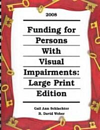 Funding for Persons with Visual Impairments 2008 (Paperback, Spiral, Large Print)