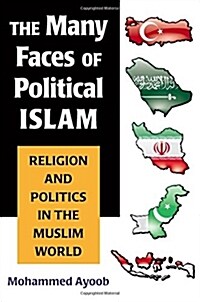 The Many Faces of Political Islam: Religion and Politics in the Muslim World (Paperback)