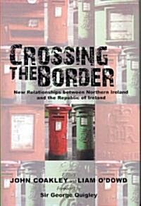 Crossing the Border: New Relationships Between Northern Ireland and the Republic of Ireland (Hardcover)