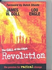 The Call of the Elijah Revolution: The Passion for Radical Change (Paperback)