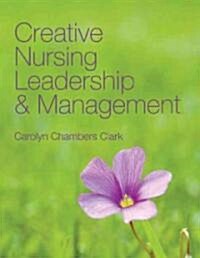 Creative Nursing Leadership and Management (Paperback)