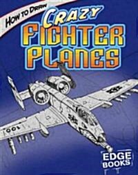 How to Draw Crazy Fighter Planes (Library Binding)
