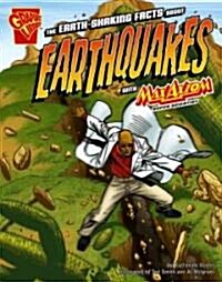 The Earth-Shaking Facts about Earthquakes with Max Axiom, Super Scientist (Library Binding)