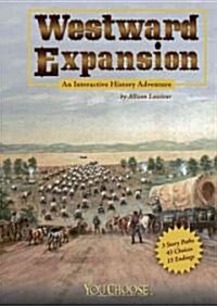 Westward Expansion: An Interactive History Adventure (Library Binding)