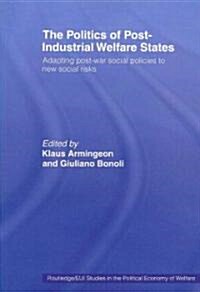 The Politics of Post-industrial Welfare States : Adapting Post-war Social Policies to New Social Risks (Paperback)