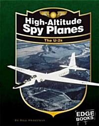 High-Altitude Spy Planes: The U-2s (Library Binding, Revised)