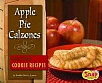 Apple Pie Calzones and Other Cookie Recipes (Hardcover)