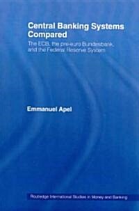 Central Banking Systems Compared : The ECB, the Pre-Euro Bundesbank and the Federal Reserve System (Paperback)