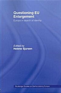 Questioning EU Enlargement : Europe in Search of Identity (Paperback)