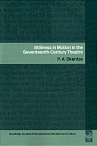 Stillness in Motion in the Seventeenth Century Theatre (Paperback)
