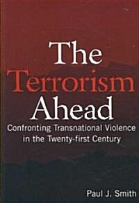 The Terrorism Ahead : Confronting Transnational Violence in the Twenty-First Century (Paperback)
