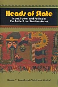 Heads of State: Icons, Power, and Politics in the Ancient and Modern Andes (Paperback)