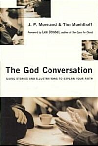 The God Conversation: Using Stories and Illustrations to Explain Your Faith (Paperback)