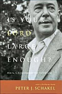 Is Your Lord Large Enough?: How C. S. Lewis Expands Our View of God (Paperback)