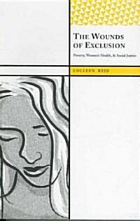 The Wounds of Exclusion: Poverty, Womens Health, and Social Justice (Paperback)