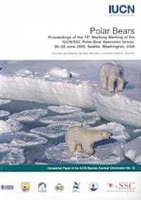 Polar Bears: Proceedings of the 14th Working Meeting of the Iucn/Ssc Polar Bear Specialist Group, 20-24 June 2005, Seattle, Washing (Paperback)