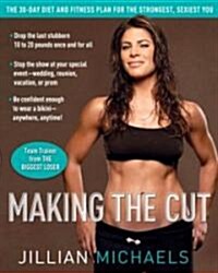 Making the Cut: The 30-Day Diet and Fitness Plan for the Strongest, Sexiest You (Paperback)