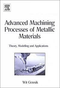 Advanced Machining Processes of Metallic Materials: Theory, Modelling and Applications (Hardcover)
