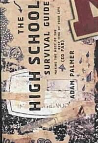 The High School Survival Guide: Making the Most of the Best Time of Your Life (So Far) (Paperback)