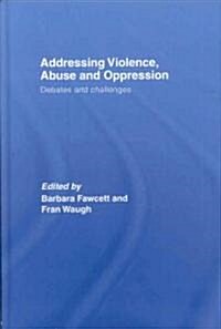 Addressing Violence, Abuse and Oppression : Debates and Challenges (Hardcover)