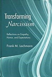 Transforming Narcissism: Reflections on Empathy, Humor, and Expectations (Hardcover)