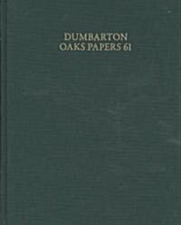 Dumbarton Oaks Papers, 61 (Hardcover, 2007)