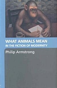 What Animals Mean in the Fiction of Modernity (Paperback)