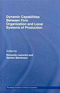 Dynamic Capabilities Between Firm Organisation and Local Systems of Production (Hardcover)