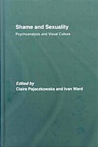Shame and Sexuality : Psychoanalysis and Visual Culture (Hardcover)