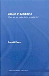 Values in Medicine : What are We Really Doing to Patients? (Hardcover)