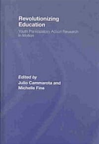 Revolutionizing Education : Youth Participatory Action Research in Motion (Hardcover)