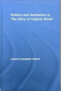 Politics and Aesthetics in The Diary of Virginia Woolf (Hardcover, 1st)