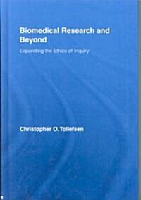 Biomedical Research and Beyond : Expanding the Ethics of Inquiry (Hardcover)