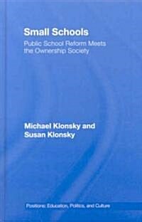 Small Schools : Public School Reform Meets the Ownership Society (Hardcover)