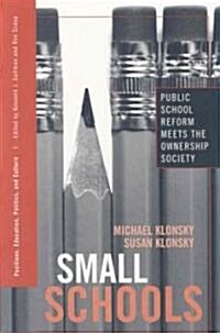 Small Schools : Public School Reform Meets the Ownership Society (Paperback)