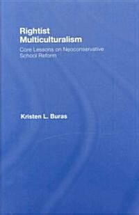 Rightist Multiculturalism : Core Lessons on Neoconservative School Reform (Hardcover)