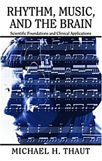Rhythm, Music, and the Brain : Scientific Foundations and Clinical Applications (Paperback)